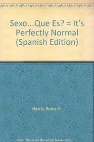 Sexo...Que Es? = It's Perfectly Normal (Spanish Edition)