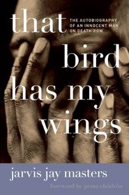 That Bird Has My Wings: The Autobiography of an Innocent Man on Death Row