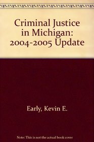 Criminal Justice in Michigan: 2004-2005 Update