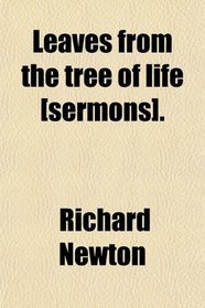 Leaves from the tree of life [sermons].