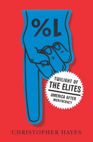 Twilight of the Elites: America After Meritocracy