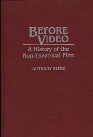 Before Video: A History of the Non-Theatrical Film (Contributions to the Study of Mass Media and Communications)