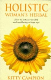 Holistic Woman's Herbal: MHow to Achieve Health and Wellbeing at Any Age