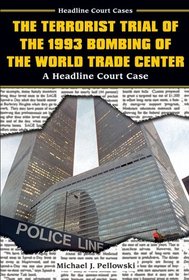 The Terrorist Trial of the 1993 Bombing of the World Trade Center: A Headline Court Case (Headline Court Cases)