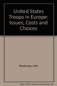 United States Troops in Europe: Issues, Costs and Choices