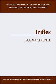 The Wadsworth Casebook Series for Reading, Research and Writing: Trifles (Wadsworth Casebook Series for Reading, Research and Writing)