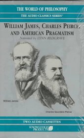 William James, Charles Peirce, and American Pragmatism (The World of Philosophy)