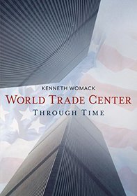 The World Trade Center Through Time (America Through Time)