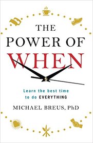 The Power of When: Learn the Best Time to do Everything