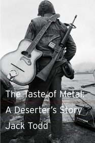 The Taste of Metal: A Deserter's Story