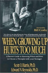 When Growing Up Hurts Too Much : A Parents Guide to Knowing When and How to Choose a Therapist with your Teenager