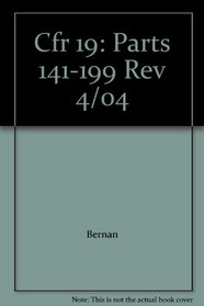 Cfr 19: Parts 141-199 Rev 4/04