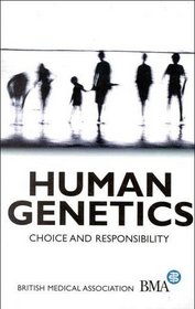 Human Genetics: Choice and Responsibility