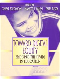 Toward Digital Equity : Bridging the Divide in Education