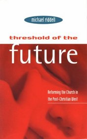 Threshold of the Future: Reforming the Church in the Post-Christian West