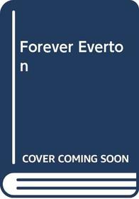 FOREVER EVERTON: OFFICIAL ILLUSTRATED HISTORY OF EVERTON F.C. (A QUEEN ANNE PRESS BOOK)