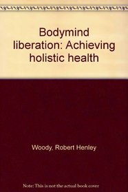 Bodymind liberation: Achieving holistic health