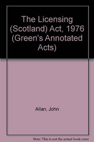 The Licensing (Scotland) Act 1976 (Greens Annotated Acts)