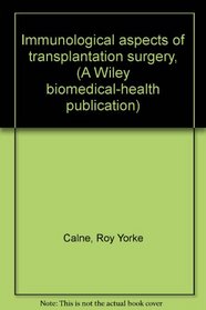 Immunological aspects of transplantation surgery, (A Wiley biomedical-health publication)