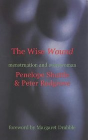 The Wise Wound: Menstruation and Everywoman