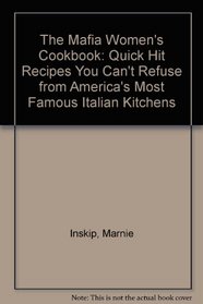 The Mafia Women's Cookbook: Quick Hit Recipes You Can't Refuse from America's Most Famous Italian Kitchens