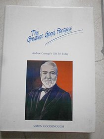 The greatest good fortune: Andrew Carnegie's gift for today
