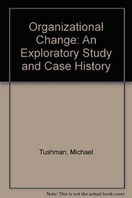 Organizational Change: An Exploratory Study and Case History (ILR paperback)