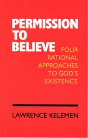 Permission to Believe: Four Rational Approaches to God's Existence