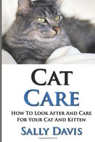 Cat Care: How To Look After And Care For Your Cat And Kitten