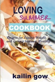 Loving Summer Cookbook: Recipes for Losing Weight and Getting Summer Healthy