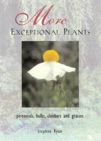 More Exceptional Plants: Perennials, Bulbs, Climbers and Grasses