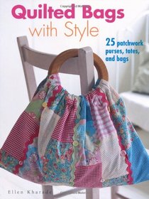 Quilted Bags With Style: 25 Patchwork Purses, Totes, and Bags