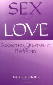 Sex and Love: Addiction, Treatment, and Recovery