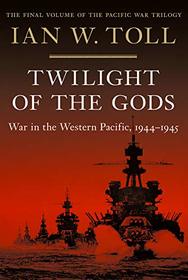 Twilight of the Gods: War in the Western Pacific, 1944 - 1945