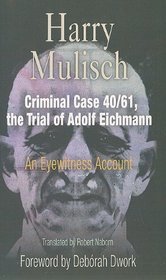 Criminal Case 40/61, the Trial of Adolf Eichmann: An Eyewitness Account (Personal Takes)