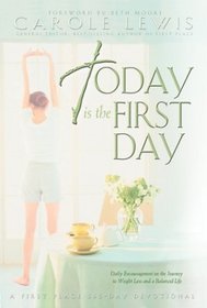 Today Is the First Day: Daily Encouragement on the Journey to Weight Loss and a Balanced Life