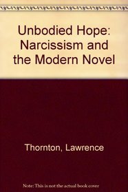 Unbodied Hope: Narcissism and the Modern Novel