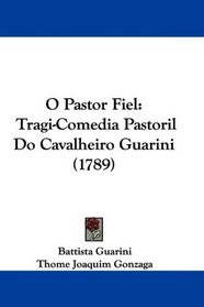 O Pastor Fiel: Tragi-Comedia Pastoril Do Cavalheiro Guarini (1789) (Portuguese Edition)