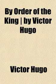 By Order of the King | by Victor Hugo