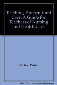 Teaching Transcultural Care: A Guide for Teachers of Nursing and Health Care