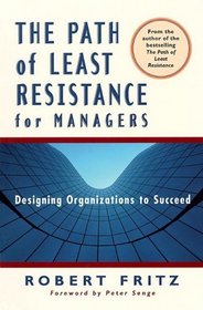 The Path of Least Resistance for Managers: Designing Organizations to Succeed