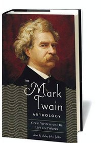 The Mark Twain Anthology: Great Writers on His Life and Work (Library of America)