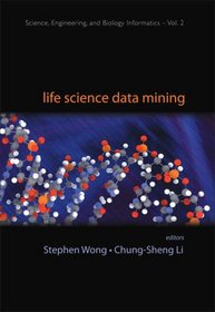 LIFE SCIENCE DATA MINING (Science, Engineering, and Biology Informatics) (Science, Engineering, and Biology Informatics)