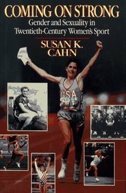 Coming On Strong : Gender And Sexuality In Twentieth-Century Women'S Sports