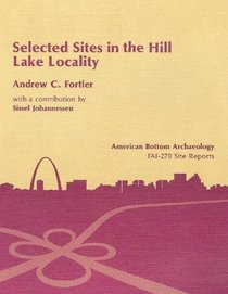Selected Sites in the Hill Lake Locality: VOL. 13 (American Bottom Archaeology)