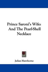 Prince Saroni's Wife: And The Pearl-Shell Necklace