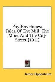 Pay Envelopes: Tales Of The Mill, The Mine And The City Street (1911)