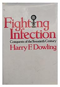 Fighting Infection: Conquests of the Twentieth Century (Commonwealth Fund Publications)