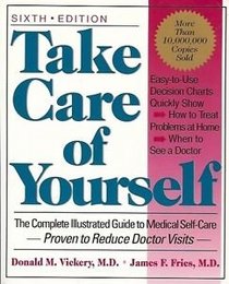 Take Care Of Yourself: The Complete Illustrated Guide To Medical Self-care, Sixth Edition