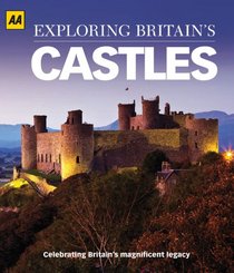 Exploring Britain's Castles: Celebrating Britain's Magnificent Legacy (Aa)